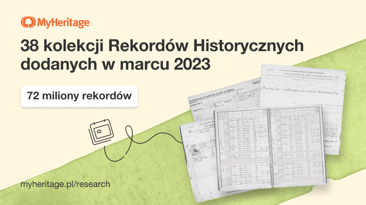 MyHeritage dodaje 72 miliony rekordów i 38 kolekcji rekordów historycznych w marcu 2023 r.