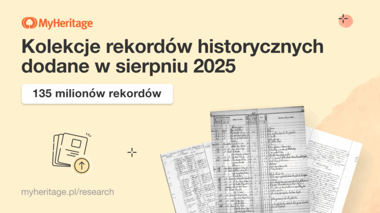 W sierpniu 2025 roku MyHeritage dodało 135 milionów rekordów historycznych